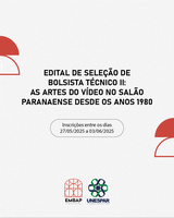 EDITAL DE SELEÇÃO DE BOLSISTA TÉCNICO II - AS ARTES DO VÍDEO NO SALÃO PARANAENSE DESDE OS ANOS 1980