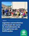 Agentes universitários participam de curso de Atendimento de Emergências em Edificações.png