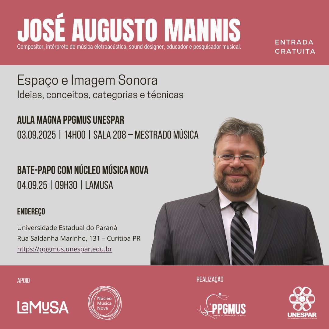 Aula Magna do PPGMUS - Prof. José Augusto Mannis A Aula Magna do prof. José Augusto Mannis (UNICAMP) tem como título "Espaço e Imagem Sonora: conceitos, categorias e técnicas"